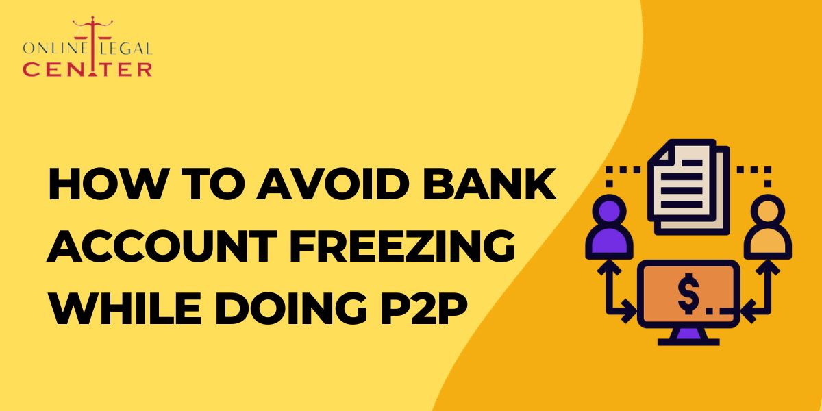 How To Avoid Bank Account Freezing While Doing P2P