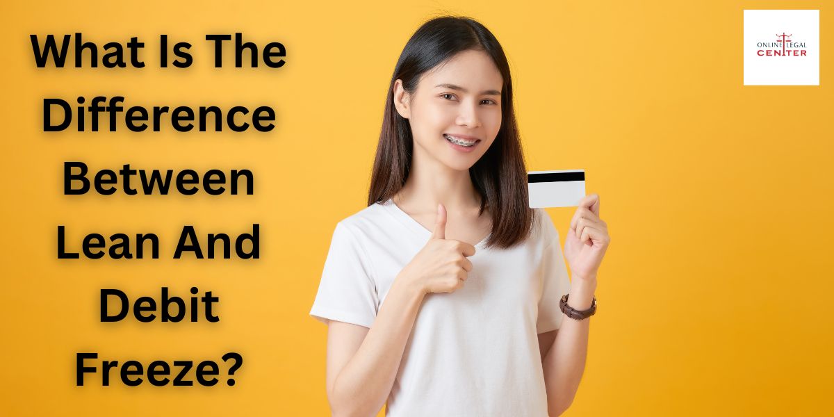 You are currently viewing What Is The Difference Between Lean And Debit Freeze? What To Do If Your Bank Account Is Taken?