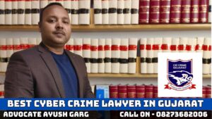 Read more about the article Best Cyber Crime Lawyer in Gujarat: Advocate Ayush Garg | 8273682006