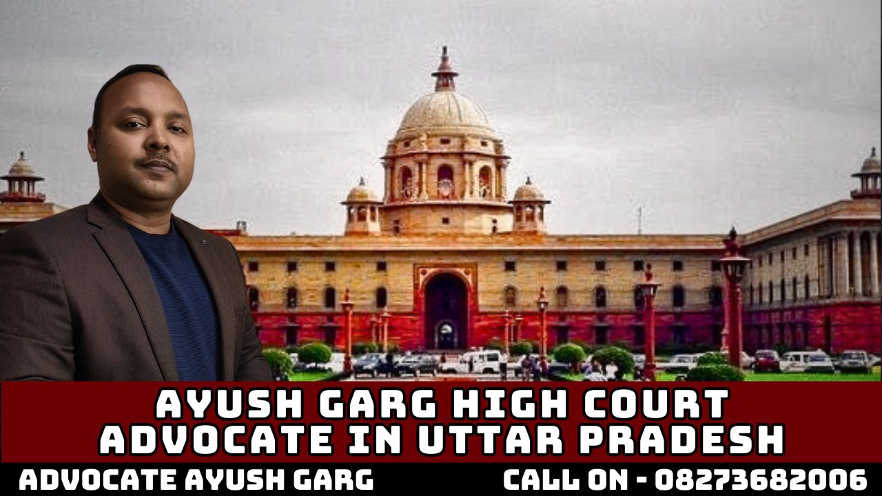 You are currently viewing Ayush Garg High Court Advocate In Uttar Pradesh