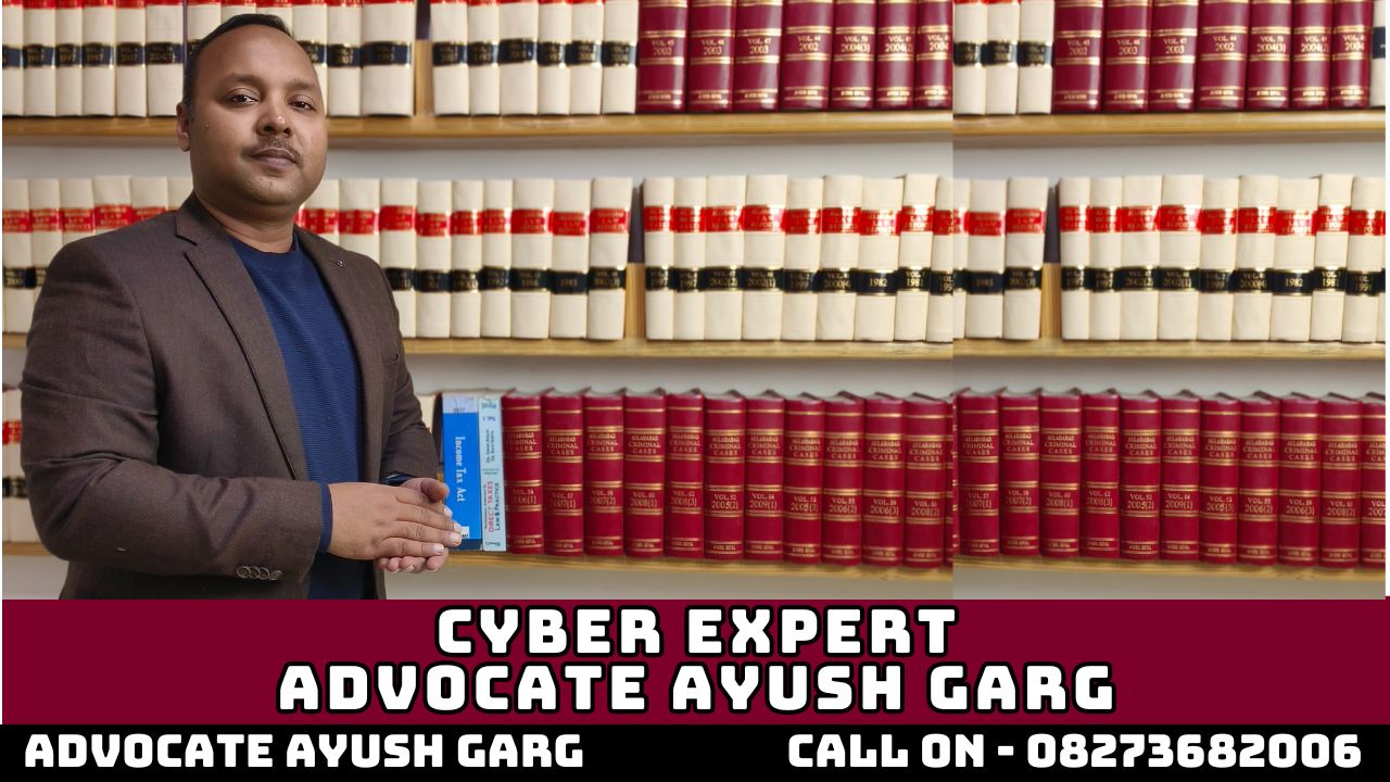 Cyber Expert Advocate Ayush Garg | 8272682006