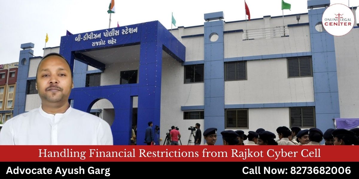 You are currently viewing Handling Financial Restrictions from Rajkot Cyber Cell  | 8273682006