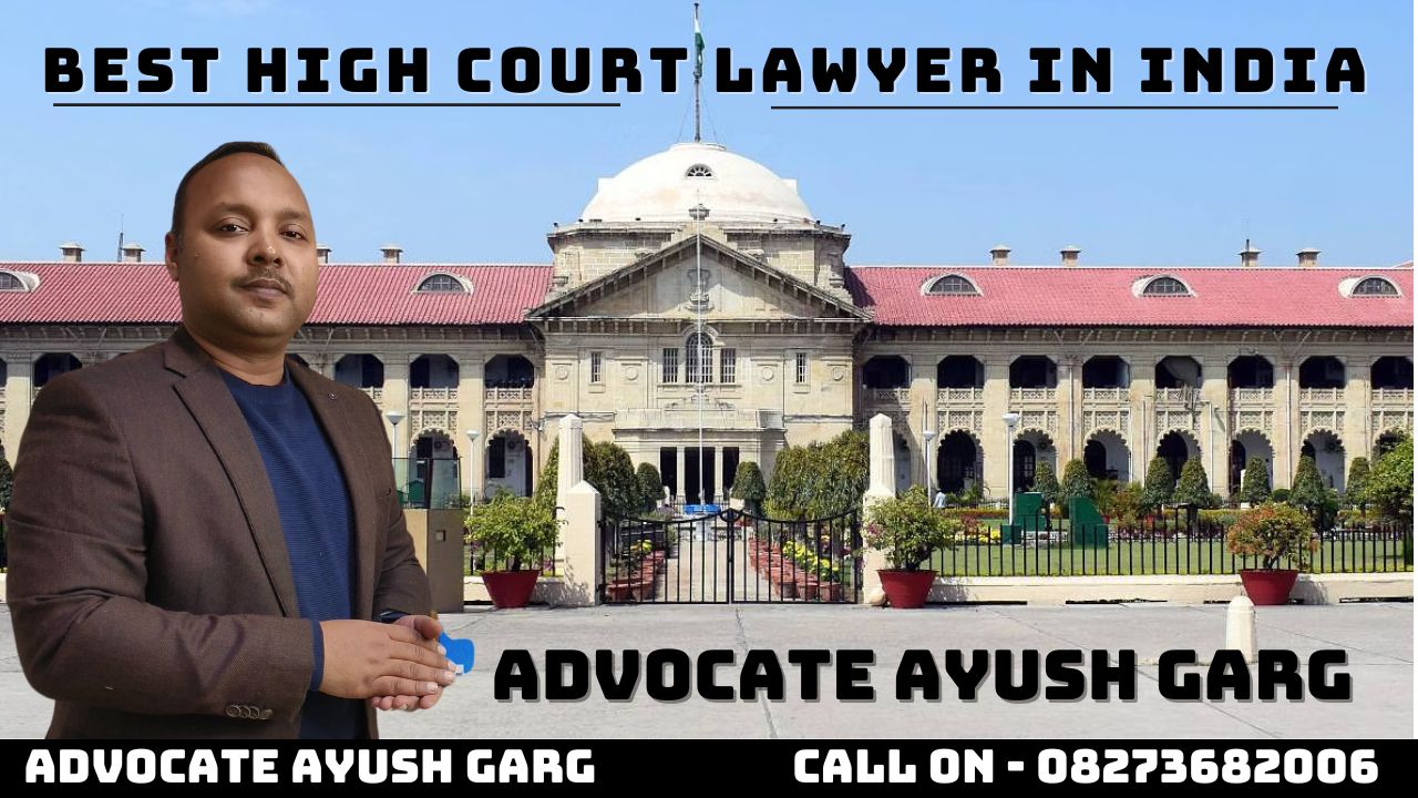 Best High Court Advocate In India | Advocate Ayush Garg | 8273682006