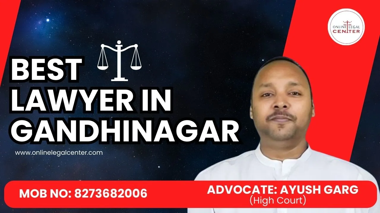 You are currently viewing Best Lawyer In Gandhinagar | Advocate Ayush Garg | 8273682006