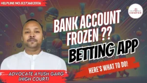 Read more about the article Bank Account Frozen by Betting Apps? Here’s What to Do! Adv.Ayush Garg