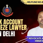 Best Bank Account Unfreeze Lawyer in Delhi Cyber Cell | Contact Now: 8273682006