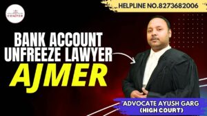 Read more about the article Top Bank Account Unfreeze Lawyer in Ajmer | Advocate Ayush Garg| 8273682006