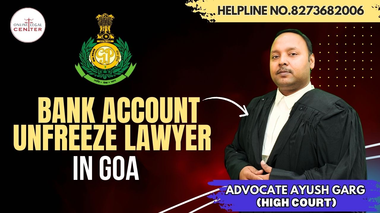 You are currently viewing Best Bank Account Unfreeze Lawyer in Goa Advocate Ayush Garg | 8273682006