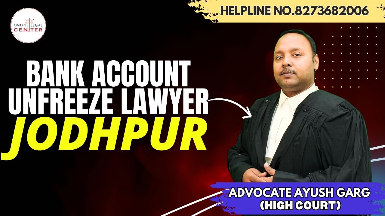 You are currently viewing Top Bank Account Unfreeze Lawyer in Jodhpur | Advocate Ayush Garg| 8273682006