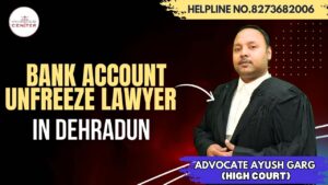 Read more about the article Best Bank Account Unfreeze Lawyer in Dehradun | Advocate Ayush Garg| 8273682006