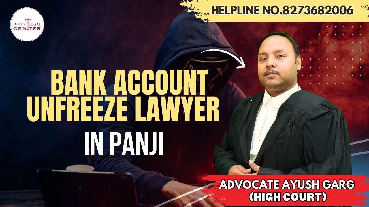 You are currently viewing Best Bank Account Unfreeze Lawyer in Panji | Advocate Ayush Garg| 8273682006