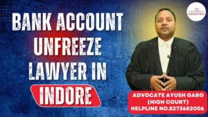 Read more about the article Best Bank Account Unfreeze Lawyer in Indore | Advocate Ayush Garg | 8273682006