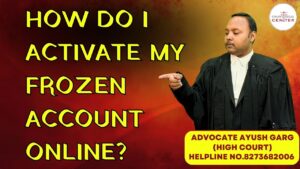 Read more about the article How Do I Activate My Frozen Account Online? Advocate Ayush Garg | 8273682006