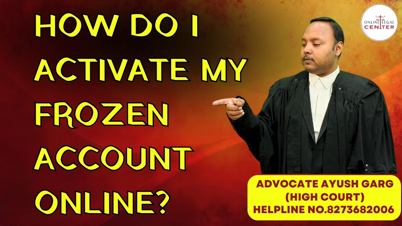 You are currently viewing How Do I Activate My Frozen Account Online? Advocate Ayush Garg | 8273682006