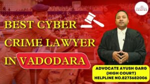 Read more about the article Best Cyber Crime Lawyer in Vadodara | Advocate Ayush Garg | 8273682006