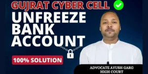 Read more about the article What To Do If Gujarat Cyber Cell Freezes Bank Account? Bank Account Freeze 2024|Advocate Ayush Garg | 9760352006
