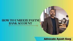 Read more about the article How To Unfreeze Paytm Bank Account|Advocate Ayush Garg | 9760352006