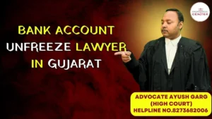 Read more about the article Bank Account Unfreeze Lawyer in Gujarat |Advocate Ayush Garg | 9760352006