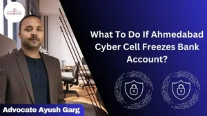 Read more about the article What To Do If Ahmedabad Cyber Cell Freezes Bank Account|Advocate Ayush Garg | 9760352006