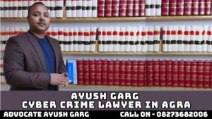 Read more about the article Best Cyber Crime Lawyer In Agra (10 Years+ Experience)| Advocate Ayush Garg