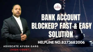 Read more about the article Bank Account Blocked? Fast & Easy Solution by Advocate Ayush Garg | 8273682006