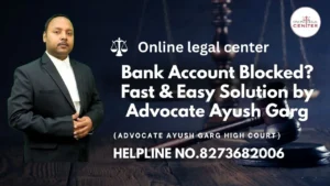 Read more about the article Bank Account Blocked? Fast & Easy Solution by Advocate Ayush Garg | 8273682006