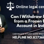 Can I Withdraw Money From A Frozen Bank Account In India? Advocate Ayush Garg | 8273682006|
