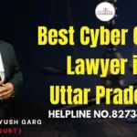 Best Cyber Crime Lawyer in Uttar Pradesh – Advocate Ayush Garg | 8273682006