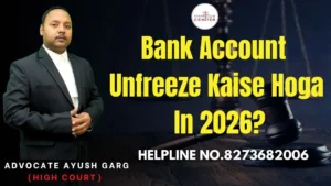Read more about the article Bank Account Unfreeze Kaise Hoga In 2026? Advocate Ayush Garg | 8273682006