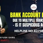 Bank Account Freeze Due to Multiple Transactions – Is It Suspicious Activity? Advocate Ayush Garg | 8273682006|