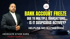 Read more about the article Bank Account Freeze Due to Multiple Transactions – Is It Suspicious Activity? Advocate Ayush Garg | 8273682006|