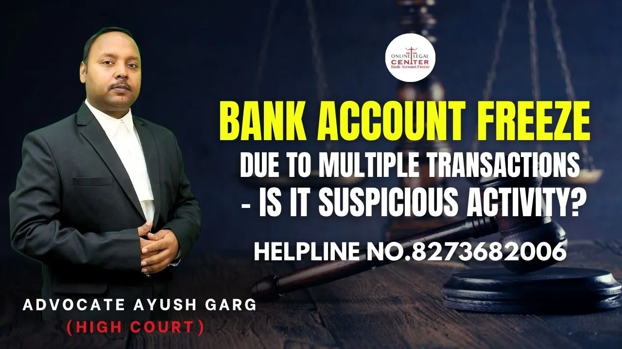 You are currently viewing Bank Account Freeze Due to Multiple Transactions – Is It Suspicious Activity? Advocate Ayush Garg | 8273682006|