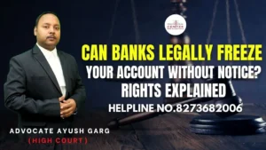Read more about the article Can Banks Legally Freeze Your Account Without Notice? Rights Explained | Advocate Ayush Garg | 8273682006|
