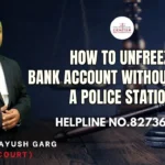 How To Unfreeze A Bank Account Without Visiting A Police Station? Advocate Ayush Garg | 8273682006