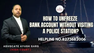 Read more about the article How To Unfreeze A Bank Account Without Visiting A Police Station? Advocate Ayush Garg | 8273682006