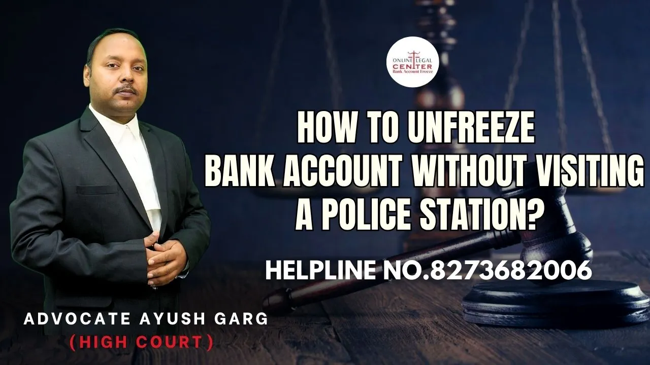 You are currently viewing How To Unfreeze A Bank Account Without Visiting A Police Station? Advocate Ayush Garg | 8273682006