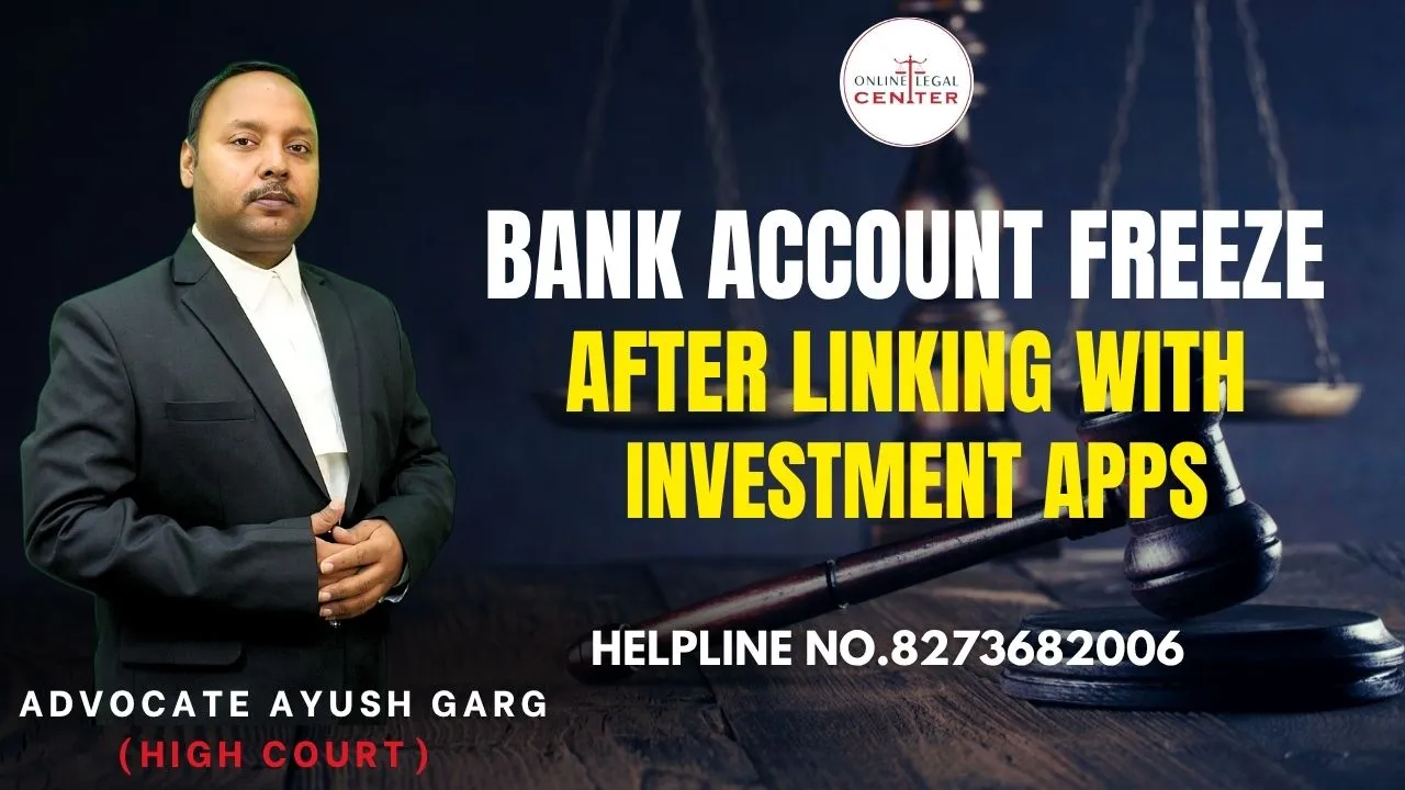 You are currently viewing Bank Account Freeze After Linking with Investment Apps | Advocate Ayush Garg | 8273682006