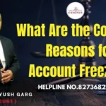 What Are the Common Reasons for Bank Account Freezing? Advocate Ayush Garg | 8273682006