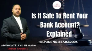 Read more about the article Is It Safe To Rent Your Bank Account? Explained | Advocate Ayush Garg | 8273682006