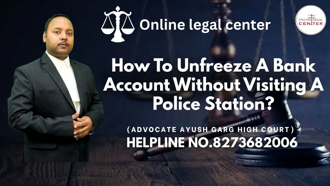 You are currently viewing How To Unfreeze A Bank Account Without Visiting A Police Station? Advocate Ayush Garg | 8273682006