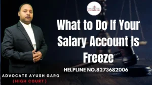 Read more about the article What to Do If Your Salary Account Is Freeze | Advocate Ayush Garg | 8273682006