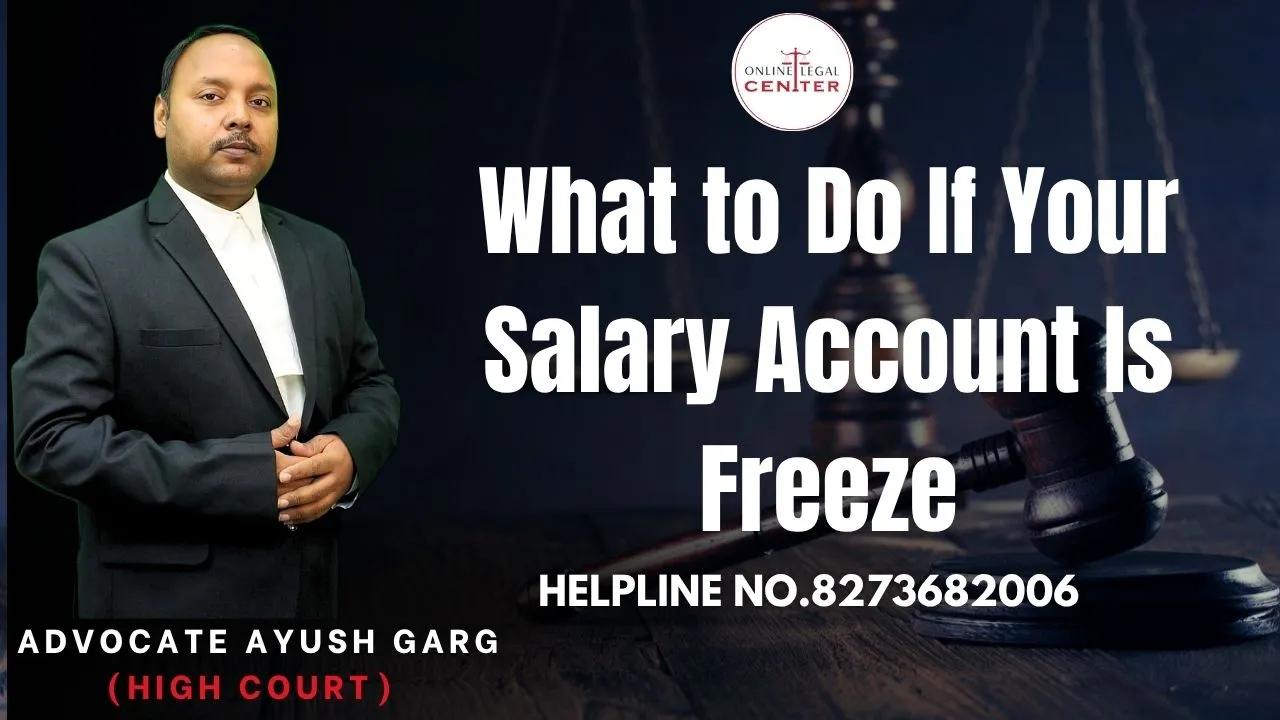 You are currently viewing What to Do If Your Salary Account Is Freeze | Advocate Ayush Garg | 8273682006