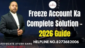 Read more about the article Freeze Account Ka Complete Solution – 2026 Guide | Advocate Ayush Garg | 8273682006