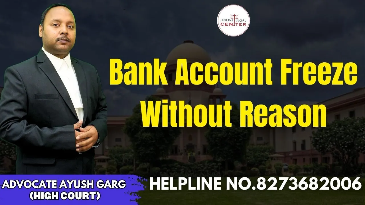 You are currently viewing Bank Account Freeze Without Reason | Advocate Ayush Garg | 8273682006