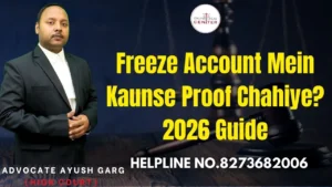 Read more about the article Freeze Account Mein Kaunse Proof Chahiye? 2026 Guide | Advocate Ayush Garg | 8273682006