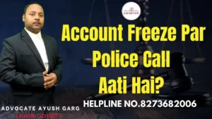 Read more about the article Account Freeze Par Police Call Aati Hai? Advocate Ayush Garg | 8273682006
