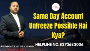 Read more about the article Same Day Account Unfreeze Possible Hai Kya? Advocate Ayush Garg | 8273682006