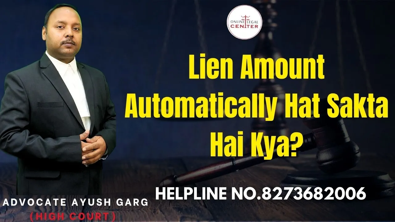 You are currently viewing Lien Amount Automatically Hat Sakta Hai Kya? Advocate Ayush Garg | 8273682006
