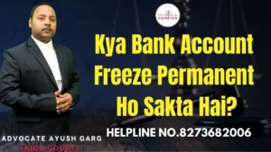 Read more about the article Kya Bank Account Freeze Permanent Ho Sakta Hai? Advocate Ayush Garg | 8273682006