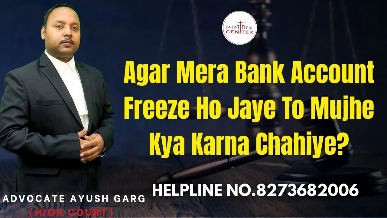 You are currently viewing Agar Mera Bank Account Freeze Ho Jaye To Mujhe Kya Karna Chahiye? Advocate Ayush Garg | 8273682006